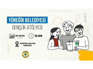 Yüreğir Belediyesi gençlik atölyesi başlıyor