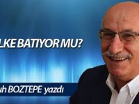 ÜLKE BATIYOR MU?